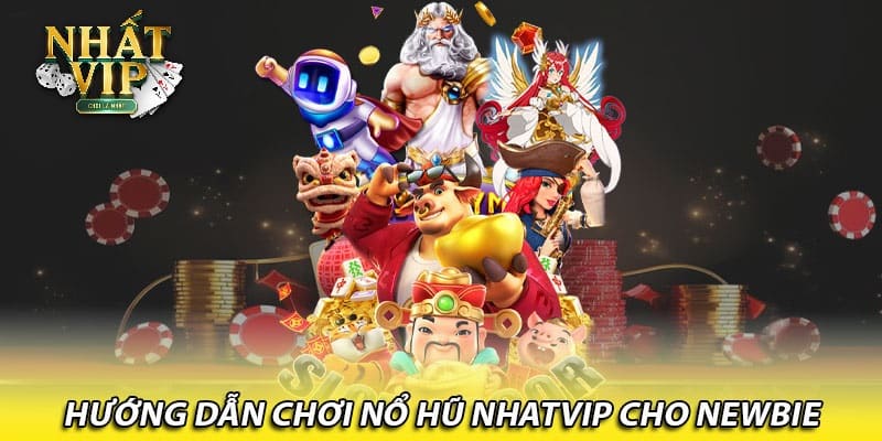 Hướng dẫn chơi nổ hũ Nhatvip cho newbie